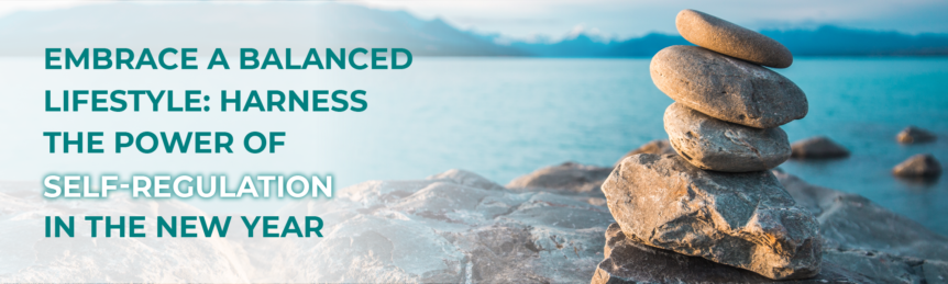 Embrace a Balanced Lifestyle: Harness the Power of Self-Regulation in the New Year Blog Header