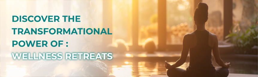 Discover the Transformational Power of Wellness Retreats